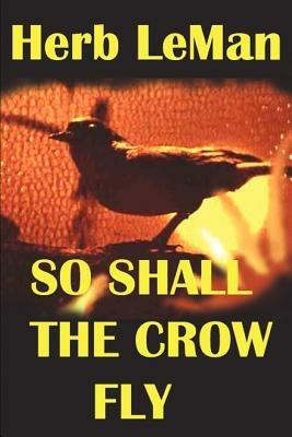 So Shall the Crow Fly - Herb Leman - cover