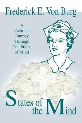 States of the Mind: A Fictional Journey Through Conditions of Mind - Frederick E Von Burg - cover