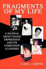 Fragments of My Life: A Journal About Manic Depression And Its Companion Illnesses