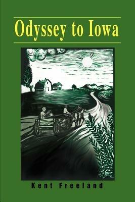 Odyssey to Iowa - Kent E Freeland - cover