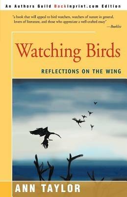 Watching Birds: Reflections on the Wing - Ann Taylor - cover