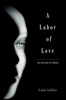 A Labor of Love: the Journals of a Mystic - Linda Sullivan - cover