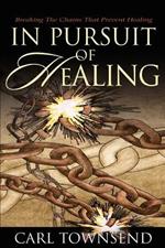 In Pursuit of Healing: Breaking the Chains That Prevent Healing