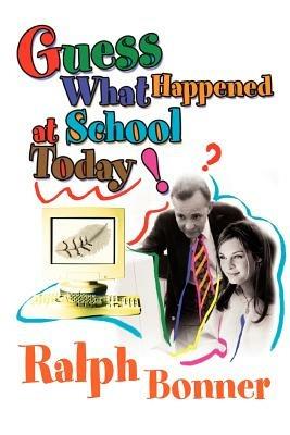 Guess What Happened at School Today! - Ralph Bonner - cover