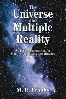 The Universe and Multiple Reality: A Physical Explanation for Manifesting, Magick and Miracles - M R Franks - cover