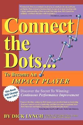 Connect the Dots...To Become An Impact Player - Dick Lynch - cover