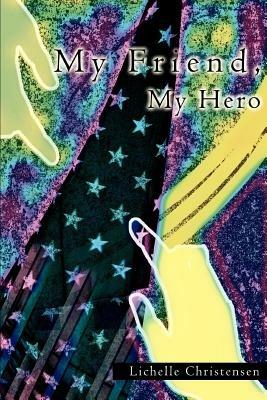 My Friend, My Hero - Lichelle Christensen - cover