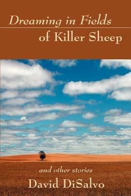 Dreaming in Fields of Killer Sheep: and Other Stories - David DiSalvo - cover