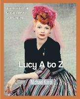 Lucy A to Z: The Lucille Ball Encyclopedia - Michael Karol - cover