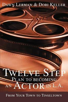 Twelve Step Plan to Becoming an Actor in L.A.New 2004 Edition - Dawn Lerman - cover