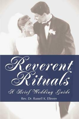 Reverent Rituals: A Brief Wedding Guide - Russell K Elleven - cover
