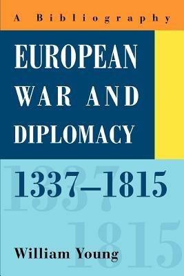 European War and Diplomacy, 1337-1815: A Bibliography - William Young - cover