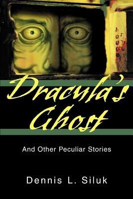 Dracula's Ghost: And Other Peculiar Stories - Dennis L Siluk - cover