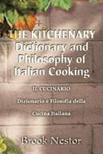 THE KITCHENARY Dictionary and Philosophy of Italian Cooking: IL CUCINARIO Dizionario e Filosofia della Cucina Italiana