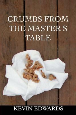 Crumbs from the Master's Table - Kevin Edwards - cover