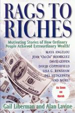 Rags To Riches: Motivating Stories of How Ordinary People Acheived Extraordinary Wealth