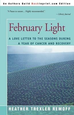 February Light: A Love Letter to the Seasons During a Year of Cancer and Recovery - Heather Trexler Remoff - cover