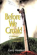 Before We Croak!: A Message to the Woodstock Generation!