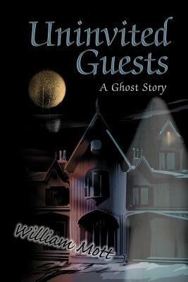 Uninvited Guests: A Ghost Story - William Mott - cover