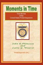 Moments in Time: (True Stories of the United States Postal Inspectors)