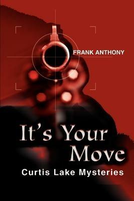 It's Your Move: Curtis Lake Mysteries - Frank Anthony - cover