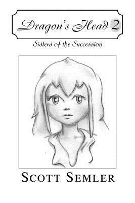 Dragon's Head 2: Sisters of the Succession - Scott Semler - cover