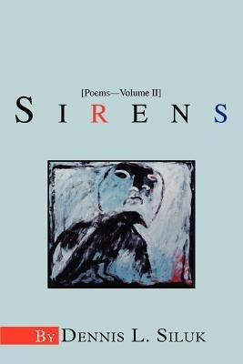 Sirens: [Poems--Volume II] - Dennis L Siluk - cover