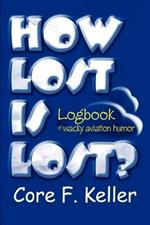 How Lost Is Lost?: Logbook of wacky aviation humor