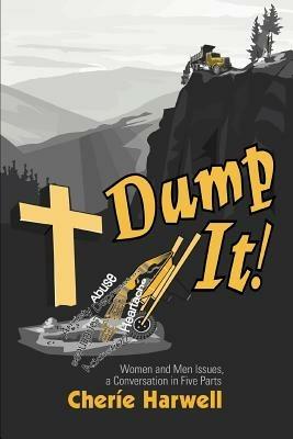 Dump It!: Women and Men Issues, a Conversation in Five Parts - Cherie Harwell - cover