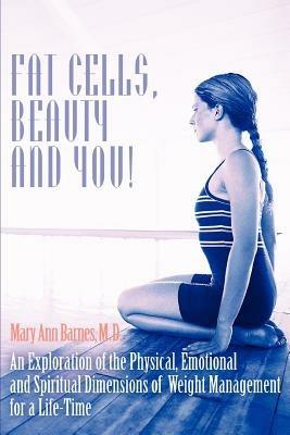 Fat Cells, Beauty and You!: An Exploration of the Physical, Emotional and Spiritual Dimensions of Weight Management for a Life-Time - Mary Ann Barnes - cover