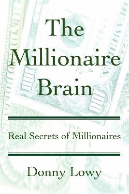 The Millionaire Brain: Real Secrets of Millionaires - Donny Lowy - cover