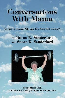 Conversations With Mama: If This Is Heaven, Why Are The Kids Still Calling? - Milton K Sanderford - cover