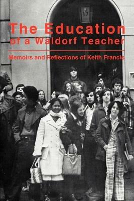 The Education of a Waldorf Teacher - Keith Francis - cover