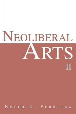 Neoliberal Arts II - Keith N Ferreira - cover