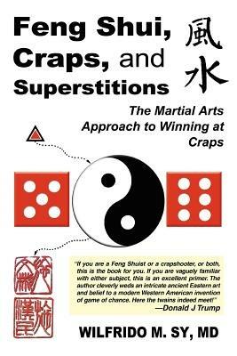 Feng Shui, Craps, and Superstitions: The Martial Arts Approach to Winning at Craps - Wilfrido M Sy - cover