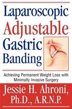 Laparoscopic Adjustable Gastric Banding: Achieving Permanent Weight Loss with Minimally Invasive Surgery