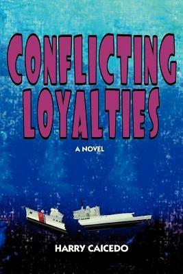 Conflicting Loyalties - Harry Caicedo - cover