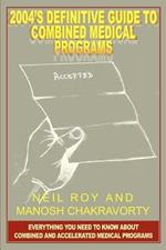 2004's Definitive Guide to Combined Medical Programs: Everything You Need to Know About Combined and Accelerated Medical Programs
