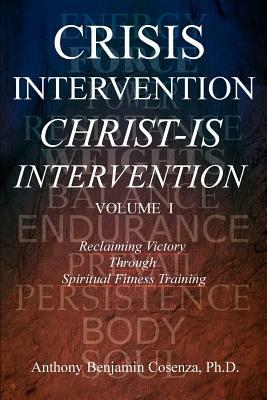 Crisis Intervention Christ-Is Intervention: Volume I - Anthony Benjamin Cosenza - cover
