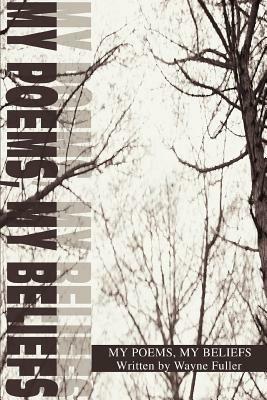 My Poems, My Beliefs - Wayne Fuller - cover