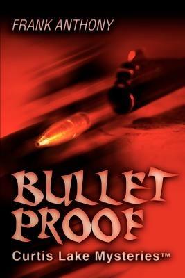 Bullet Proof: Curtis Lake Mysteriestm - Frank Anthony - cover