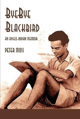 Bye-Bye Blackbird: An Anglo-Indian Memoir - Peter Moss - cover