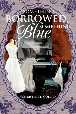 Something Borrowed, Something Blue - Christine E Collier - cover