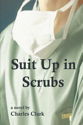 Suit Up in Scrubs - Charles Clark - cover
