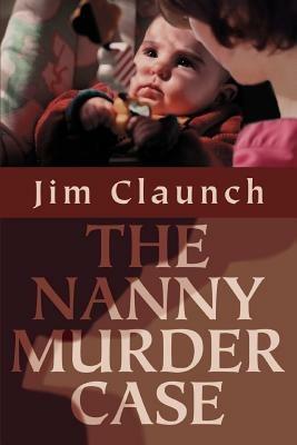 The Nanny Murder Case - Jim Claunch - cover
