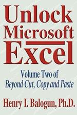 Unlock Microsoft Excel: Volume Two of Beyond Cut, Copy and Paste