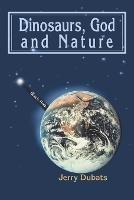 Dinosaurs, God and Nature - Jerry Dubats - cover