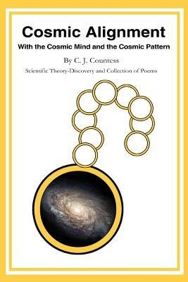 Cosmic Alignment: With the Cosmic Mind and the Cosmic Pattern - C J Countess - cover