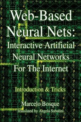 Web-Based Neural Nets: Interactive Artificial Neural Networks For The Internet: Introduction and Tricks - Marcelo Bosque - cover