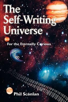 The Self-Writing Universe: For the Eternally Curious - Phil Scanlan - cover